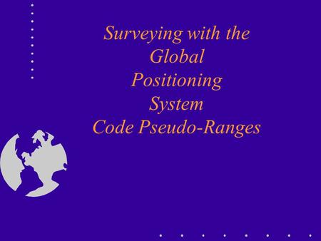 Surveying with the Global Positioning System Code Pseudo-Ranges