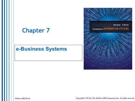 McGraw-Hill/Irwin Copyright © 2013 by The McGraw-Hill Companies, Inc. All rights reserved. Chapter 7 e-Business Systems.