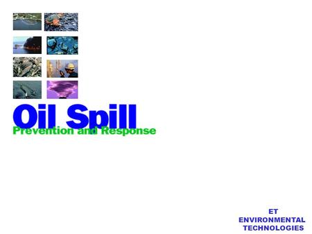 ET ENVIRONMENTAL TECHNOLOGIES ET - ENVIRONMENTAL TECHNOLOGIES OPK - Oil Spill Protection Kit  Spills can happen in the open sea, close to shores, or.