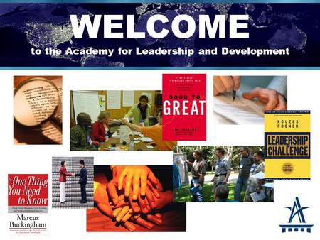WELCOME to the Academy for Leadership and Development.