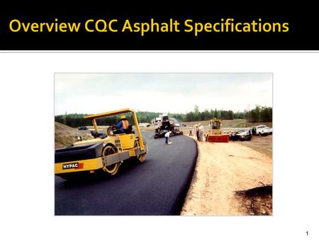 1 Overview CQC Asphalt Specifications.  Payment based on Contractor’s Quality Control tests.  FDOT runs verification tests at a lesser frequency. 