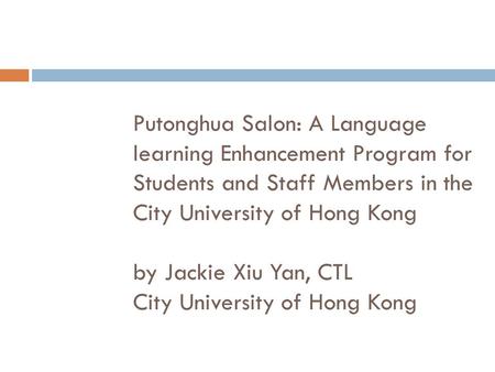 Putonghua Salon: A Language learning Enhancement Program for Students and Staff Members in the City University of Hong Kong by Jackie Xiu Yan, CTL City.