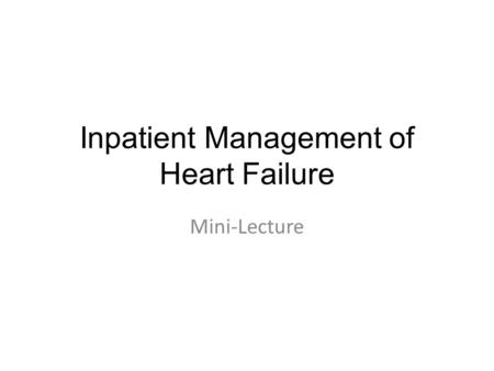Inpatient Management of Heart Failure Mini-Lecture.