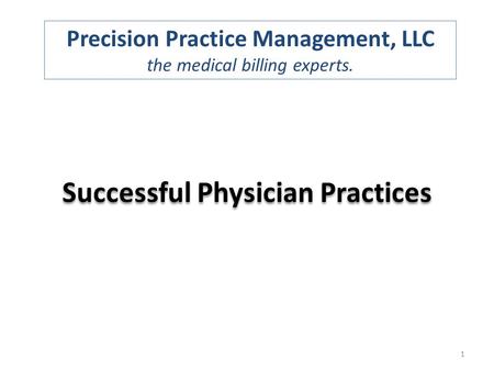Precision Practice Management, LLC the medical billing experts. 1 Successful Physician Practices.
