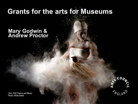 Grants for the arts for Museums Skin, ACE Dance and Music Photo: Brian Slater Mary Godwin & Andrew Proctor.
