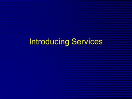 Introducing Services.
