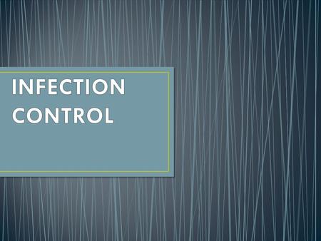 INFECTION CONTROL.