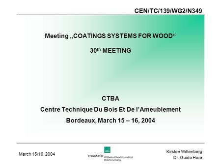 Kirsten Wittenberg Dr. Guido Hora Meeting „COATINGS SYSTEMS FOR WOOD“ 30 th MEETING CTBA Centre Technique Du Bois Et De l’Ameublement Bordeaux, March 15.