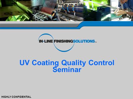 0 HIGHLY CONFIDENTIAL UV Coating Quality Control Seminar.