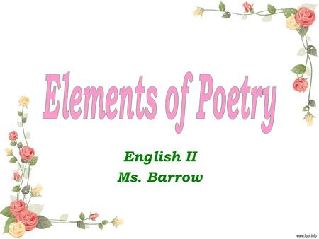 Elements of Poetry English II Ms. Barrow.