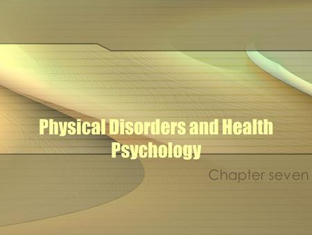 Physical Disorders and Health Psychology Chapter seven.