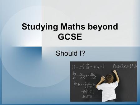 Studying Maths beyond GCSE