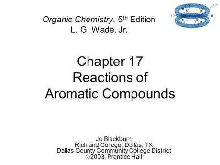 Chapter 17 Reactions of Aromatic Compounds Jo Blackburn Richland College, Dallas, TX Dallas County Community College District  2003,  Prentice Hall.