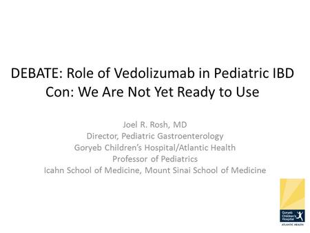Joel R. Rosh, MD Director, Pediatric Gastroenterology