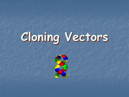 Cloning Vectors.