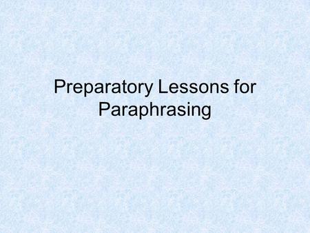 Preparatory Lessons for Paraphrasing Guessing the Meanings of Words Guessing the meaning of words is the best strategy when you are reading. 1. It is.