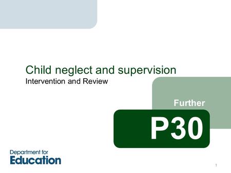 Intervention and Review Further Child neglect and supervision P30 1.
