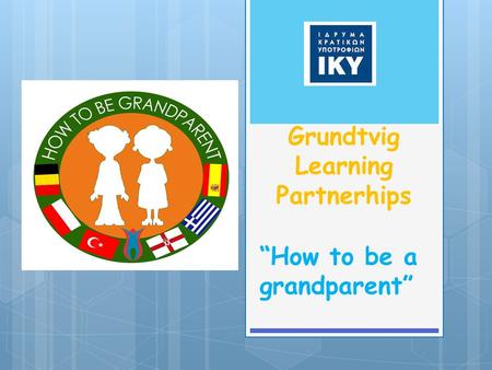 Grundtvig Learning Partnerhips “How to be a grandparent”