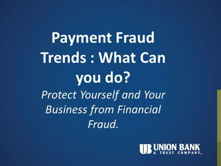 Payment Fraud Trends : What Can you do? Protect Yourself and Your Business from Financial Fraud.