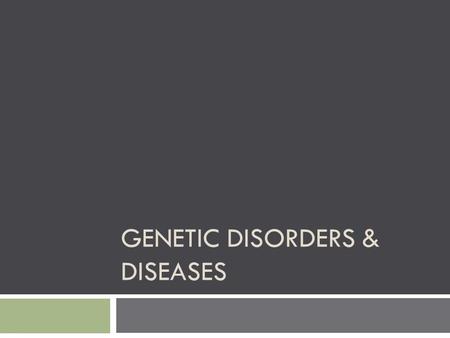 GENETIC DISORDERS & DISEASES. Types?  Dominant  Recessive  Sex Linked  Chromosomal  Mutagens?