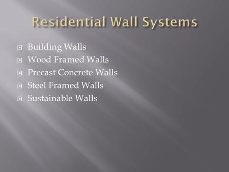  Building Walls  Wood Framed Walls  Precast Concrete Walls  Steel Framed Walls  Sustainable Walls.