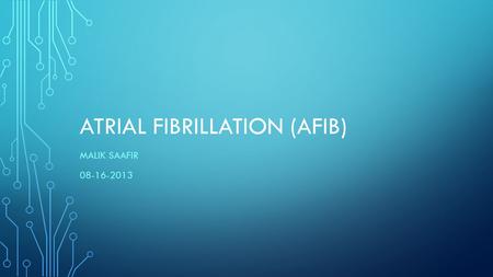 ATRIAL FIBRILLATION (AFIB) MALIK SAAFIR 08-16-2013.