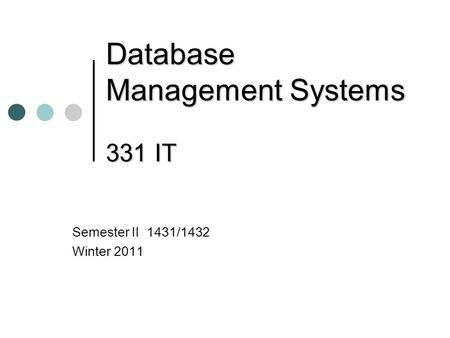 Database Management Systems 331 IT Semester II 1431/1432 Winter 2011.