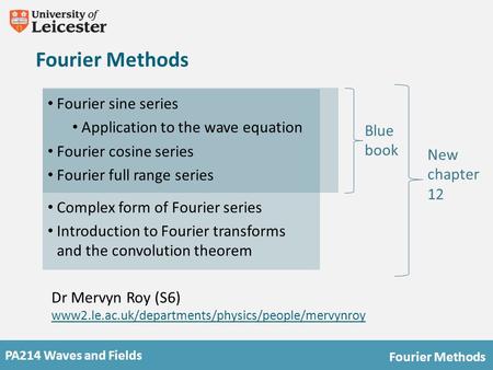 PA214 Waves and Fields Fourier Methods Blue book New chapter 12 Fourier sine series Application to the wave equation Fourier cosine series Fourier full.