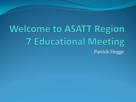 Welcome to ASATT Region 7 Educational Meeting
