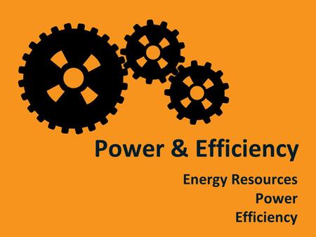 Power & Efficiency Energy Resources Power Efficiency.