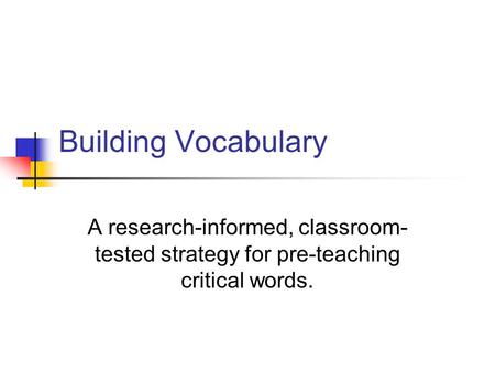 Building Vocabulary A research-informed, classroom-tested strategy for pre-teaching critical words.