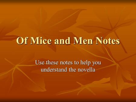 Of Mice and Men Notes Use these notes to help you understand the novella.