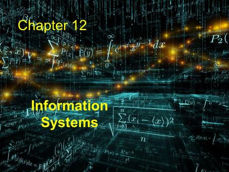 Chapter 12 Information Systems. 2 Chapter Goals Define the role of general information systems Explain how spreadsheets are organized Create spreadsheets.