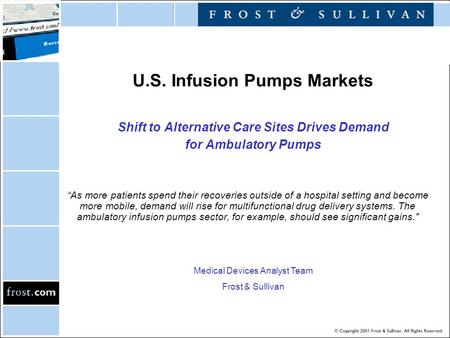 U.S. Infusion Pumps Markets Shift to Alternative Care Sites Drives Demand for Ambulatory Pumps “As more patients spend their recoveries outside of a hospital.