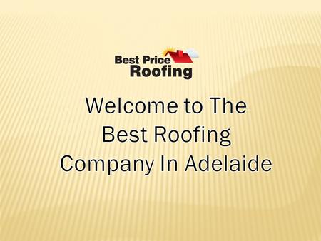 The quality roofing expert in Adelaide Best Price Roofing is a leading name in the competitive roofing industry in Adelaide, offering cleaning, restoration.