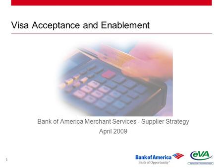 1 Visa Acceptance and Enablement Bank of America Merchant Services - Supplier Strategy April 2009.
