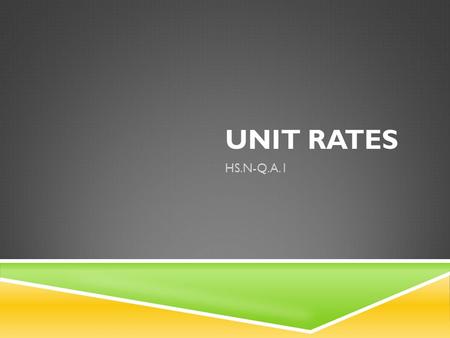 UNIT RATES HS.N-Q.A.1. 43210 In addition to level 3.0 and above and beyond what was taught in class, the student may: · Make connection with other concepts.