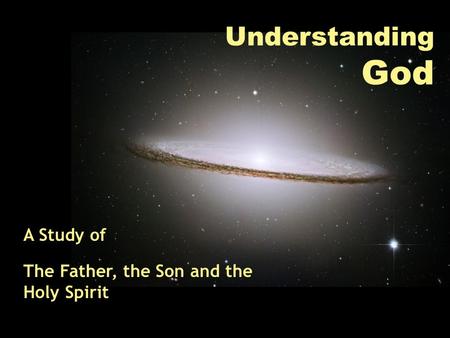 Understanding God A Study of The Father, the Son and the Holy Spirit