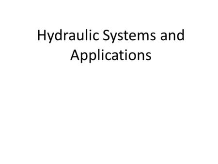 Hydraulic Systems and Applications. References Required Introduction to Naval Engineering (Ch 15) Optional Principles of Naval Engineering (Ch 3 pp 64-74)