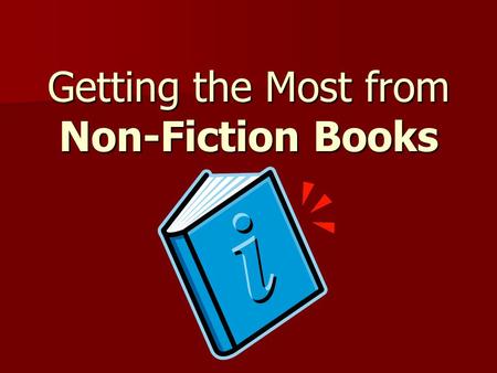 Getting the Most from Non-Fiction Books. What is the purpose of non-fiction? Provide factual information Provide factual information Teach new facts,
