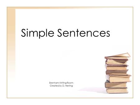 Simple Sentences Brenham Writing Room Created by D. Herring.