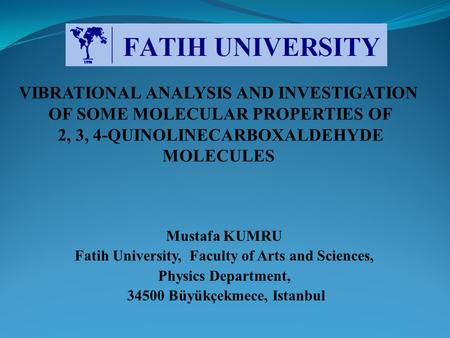 Mustafa KUMRU Fatih University, Faculty of Arts and Sciences, Physics Department, 34500 Büyükçekmece, Istanbul.