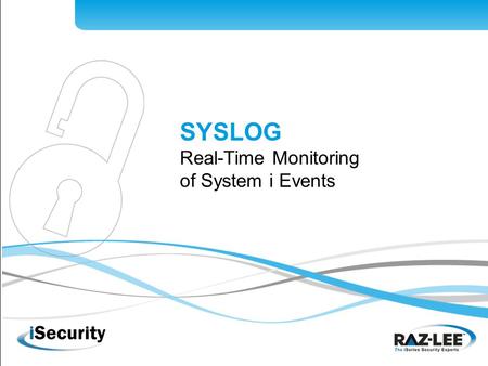 SYSLOG Real-Time Monitoring of System i Events. What is SYSLOG? Multi server environments are now the reality at most sites; however the number of operators.