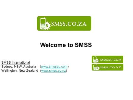 Welcome to SMSS SMSS International Sydney, NSW, Australia (www.smssau.com)www.smssau.com Wellington, New Zealand (www.smss.co.nz)www.smss.co.nz.