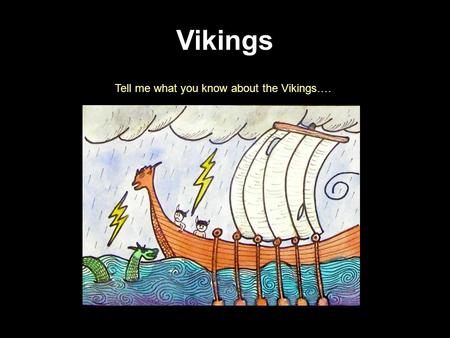 Vikings Tell me what you know about the Vikings…..