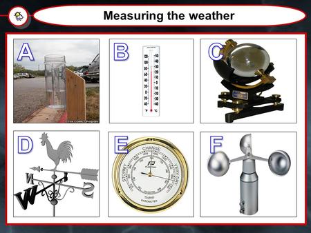 Measuring the weather. Weather and Climate How do you measure the weather?