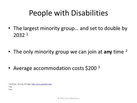 People with Disabilities The largest minority group… and set to double by 2032 1 The only minority group we can join at any time 2 Average accommodation.