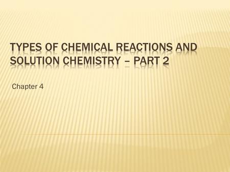 Chapter 4.  Definitions  Bronsted - acids are proton donors, bases are proton acceptors  Arrhenius – acids produce H + ions in water and bases produce.