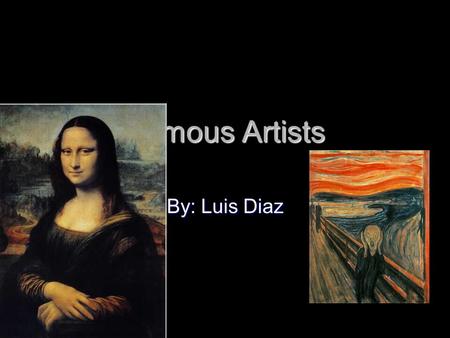 Famous Artists By: Luis Diaz.