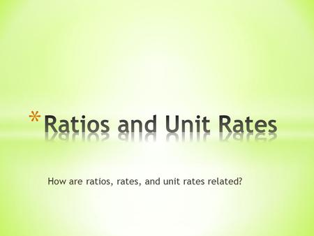 How are ratios, rates, and unit rates related?